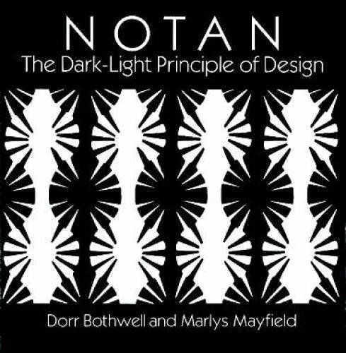 Notan: The Dark-Light Principle of Design, by Dorr Bothwell and Marlys Mayfield, Dover Books edition.